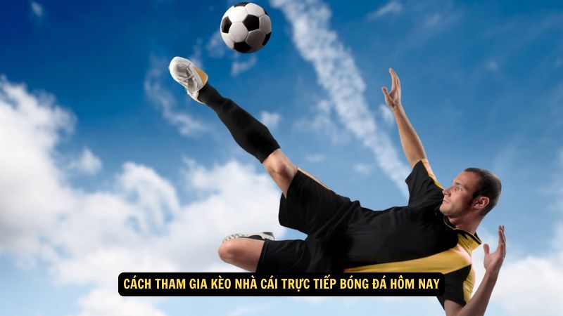 Kèo Nhà Cái Trực Tiếp Bóng Đá Hôm Nay: Thông Tin Mới Nhất 3 Cách tham gia kèo nhà cái trực tiếp bóng đá hôm nay