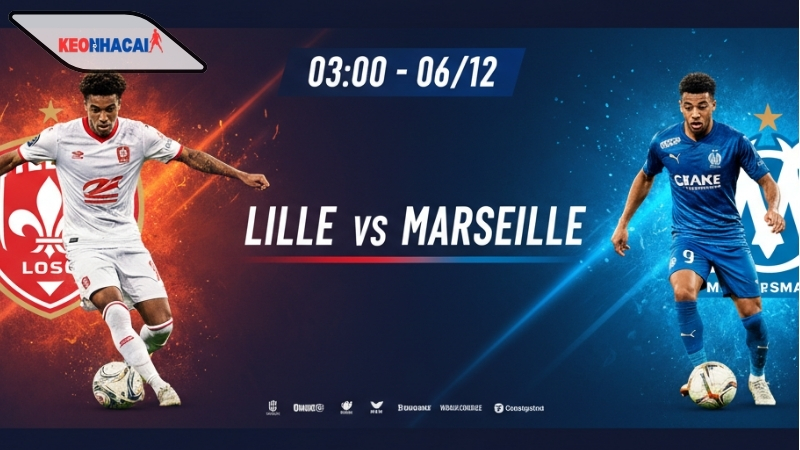 Nhận định bóng đá Lille vs Marseille, 03h00 ngày 6/12